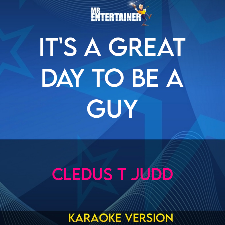 It's A Great Day To Be A Guy - Cledus T Judd (Karaoke Version) from Mr Entertainer Karaoke