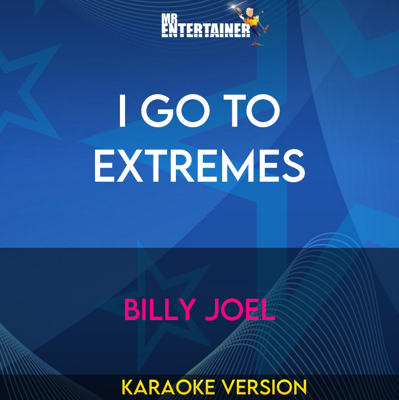 I Go To Extremes - Billy Joel (Karaoke Version) from Mr Entertainer Karaoke