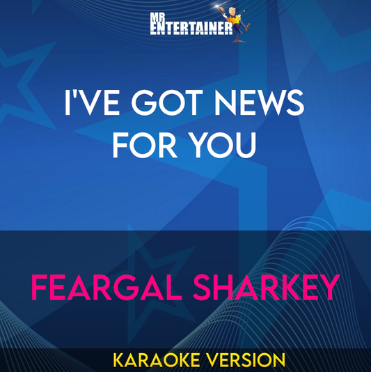 I've Got News For You - Feargal Sharkey (Karaoke Version) from Mr Entertainer Karaoke