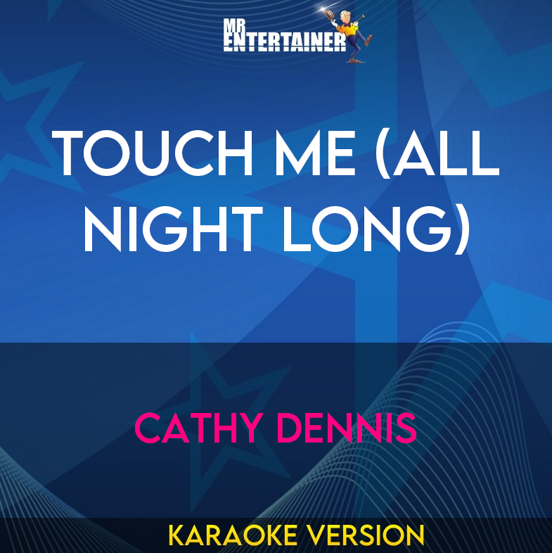 Touch Me (all Night Long) - Cathy Dennis (Karaoke Version) from Mr Entertainer Karaoke