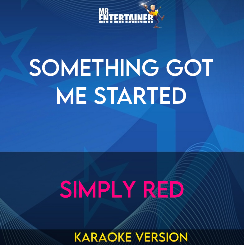 Something Got Me Started - Simply Red (Karaoke Version) from Mr Entertainer Karaoke