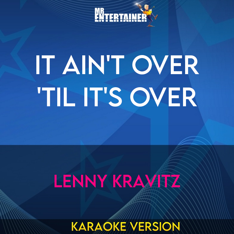 It Ain't Over 'til It's Over - Lenny Kravitz (Karaoke Version) from Mr Entertainer Karaoke