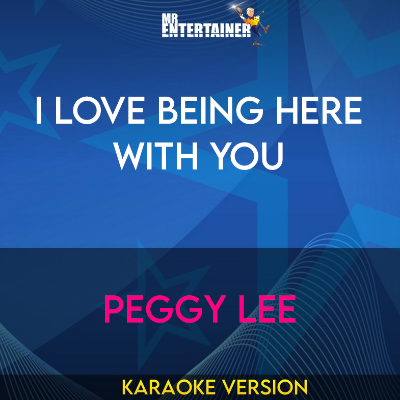 I Love Being Here With You - Peggy Lee (Karaoke Version) from Mr Entertainer Karaoke
