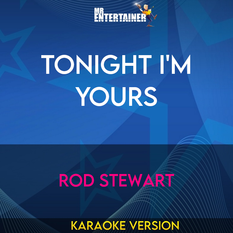 Tonight I'm Yours - Rod Stewart (Karaoke Version) from Mr Entertainer Karaoke