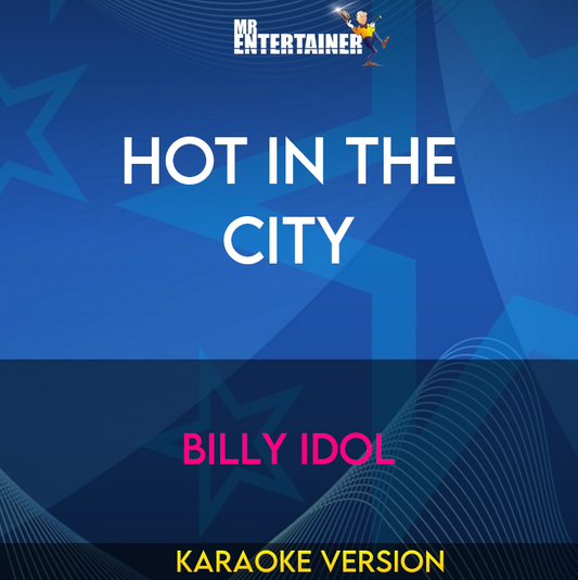 Hot In The City - Billy Idol (Karaoke Version) from Mr Entertainer Karaoke