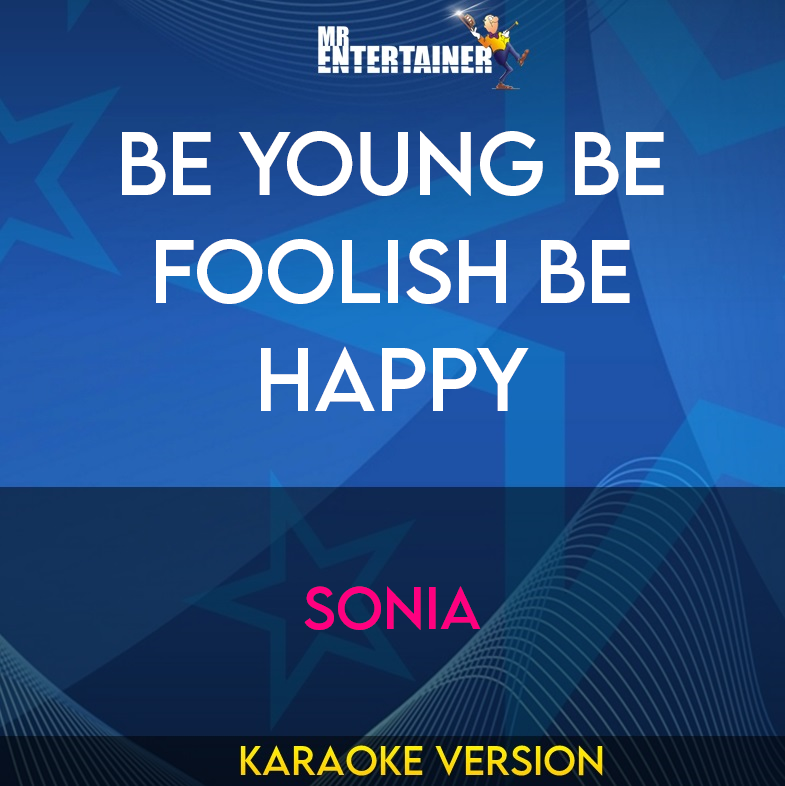 Be Young Be Foolish Be Happy - Sonia (Karaoke Version) from Mr Entertainer Karaoke