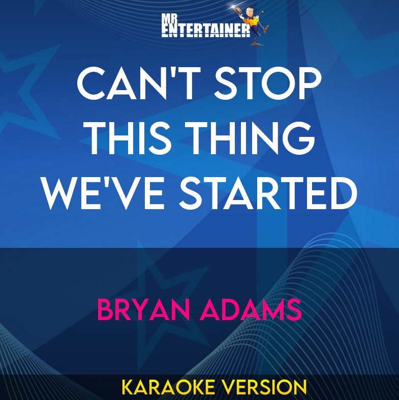 Can't Stop This Thing We've Started - Bryan Adams (Karaoke Version) from Mr Entertainer Karaoke