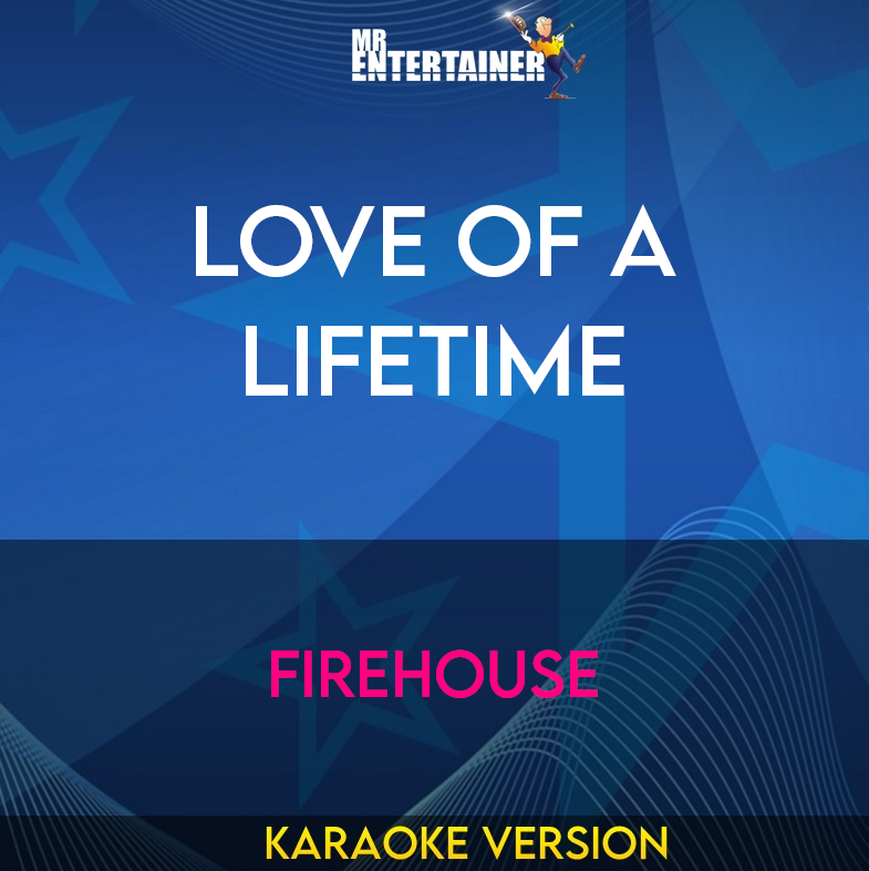Love Of A Lifetime - Firehouse (Karaoke Version) from Mr Entertainer Karaoke