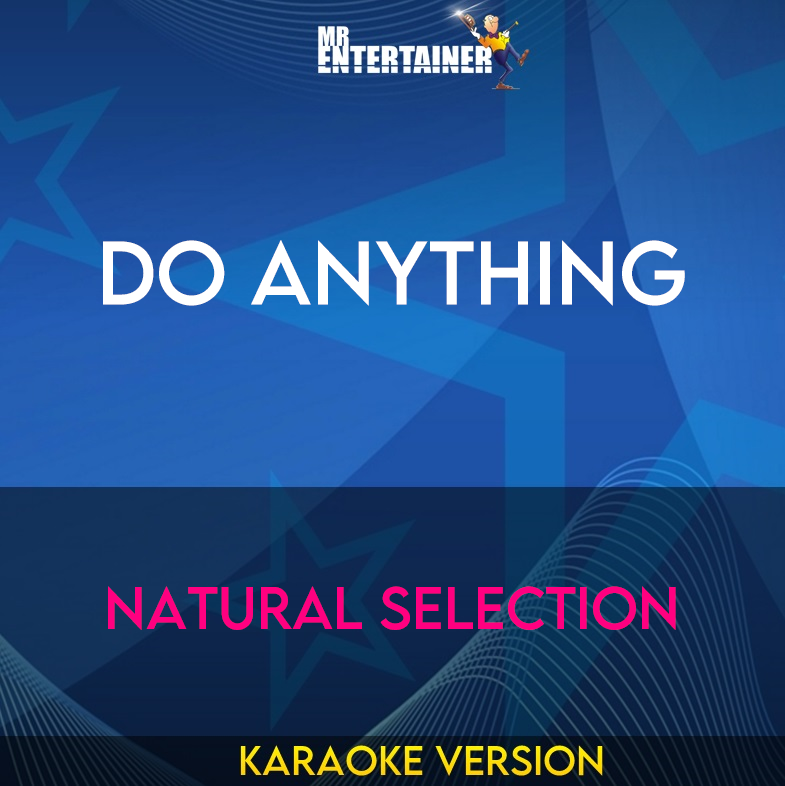 Do Anything - Natural Selection (Karaoke Version) from Mr Entertainer Karaoke