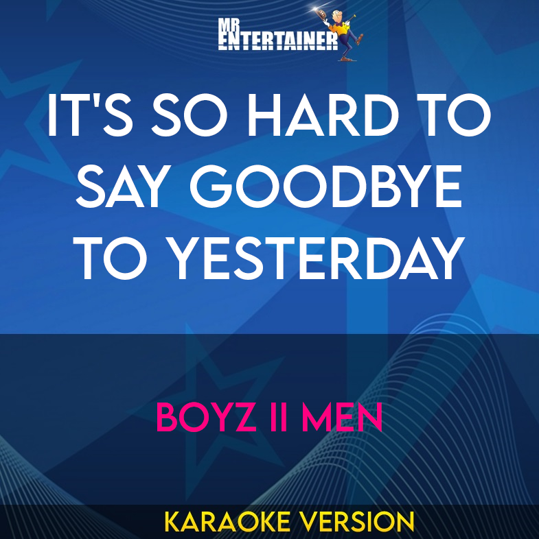 It's So Hard To Say Goodbye To Yesterday - Boyz II Men (Karaoke Version) from Mr Entertainer Karaoke