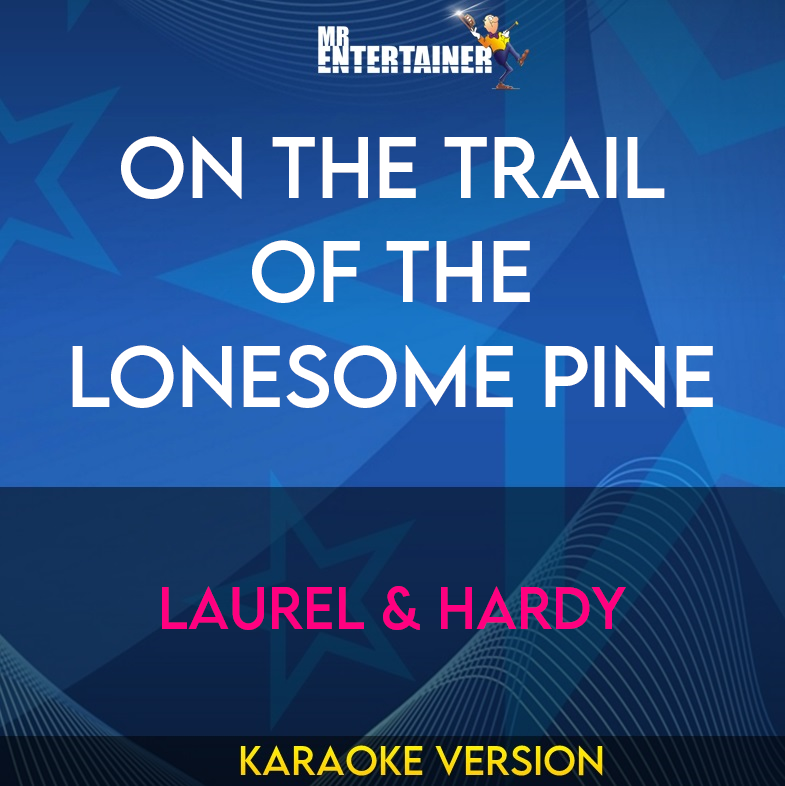 On The Trail Of The Lonesome Pine - Laurel & Hardy (Karaoke Version) from Mr Entertainer Karaoke