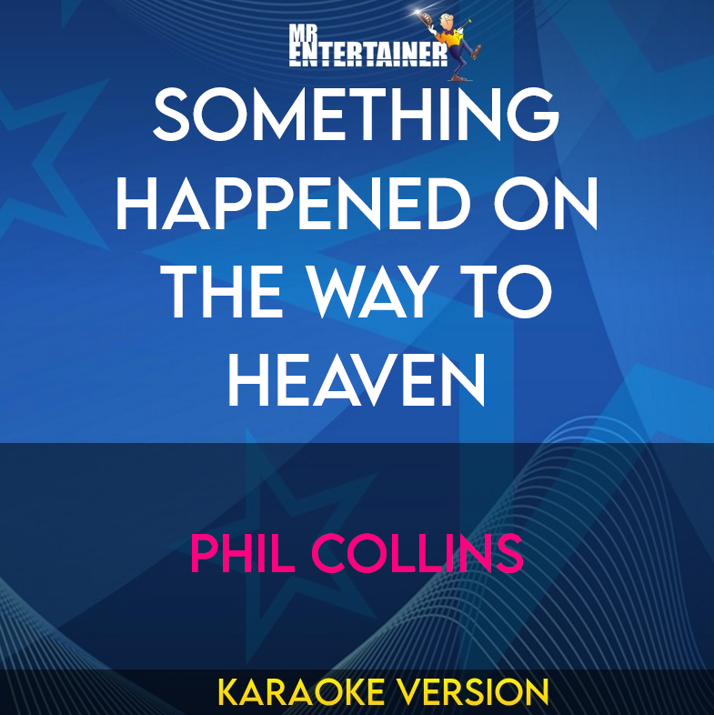 Something Happened On The Way To Heaven - Phil Collins (Karaoke Version) from Mr Entertainer Karaoke