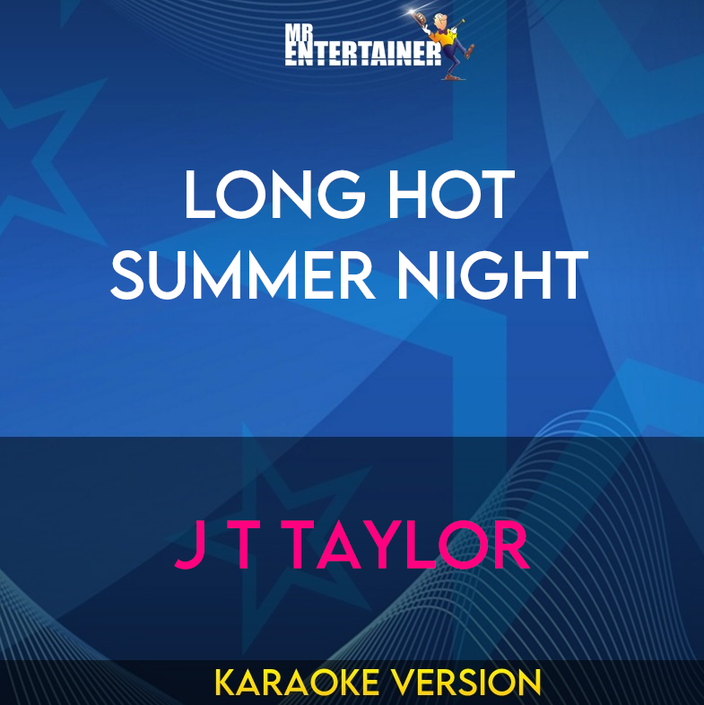 Long Hot Summer Night - J T Taylor (Karaoke Version) from Mr Entertainer Karaoke