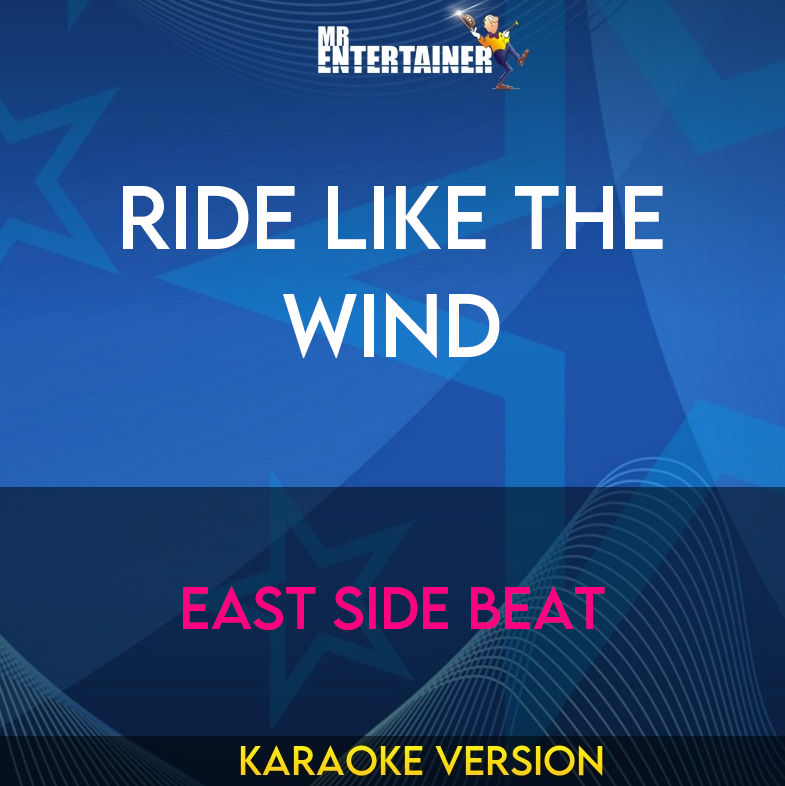 Ride Like The Wind - East Side Beat (Karaoke Version) from Mr Entertainer Karaoke