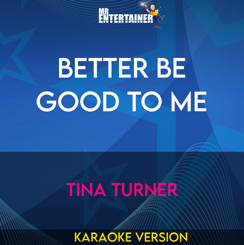 Better Be Good To Me - Tina Turner (Karaoke Version) from Mr Entertainer Karaoke