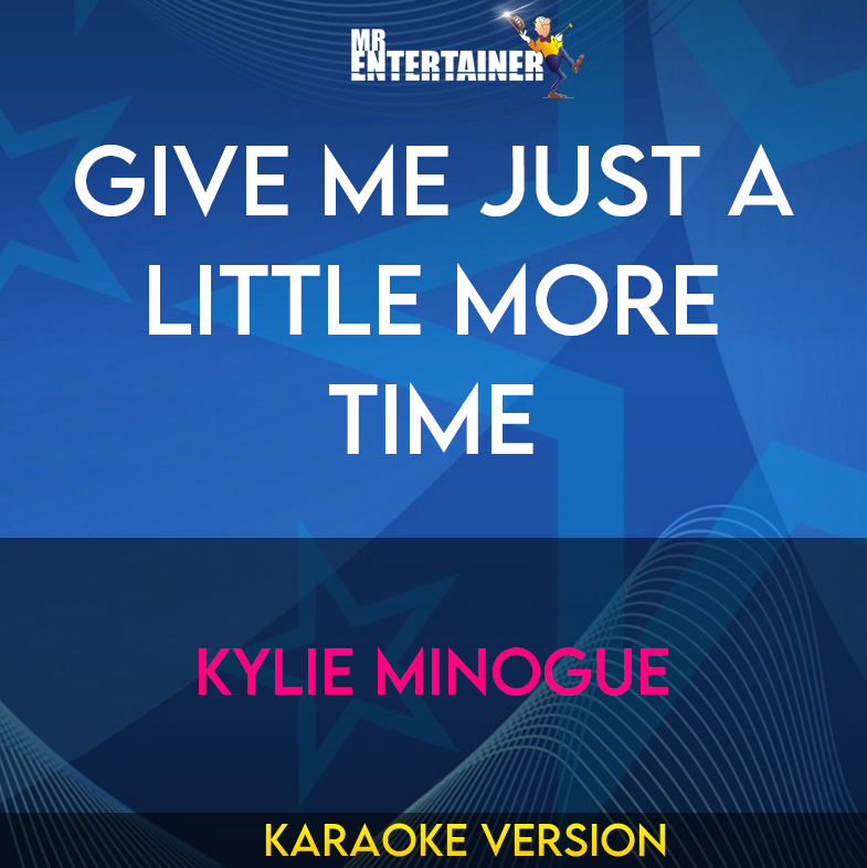 Give Me Just A Little More Time - Kylie Minogue (Karaoke Version) from Mr Entertainer Karaoke