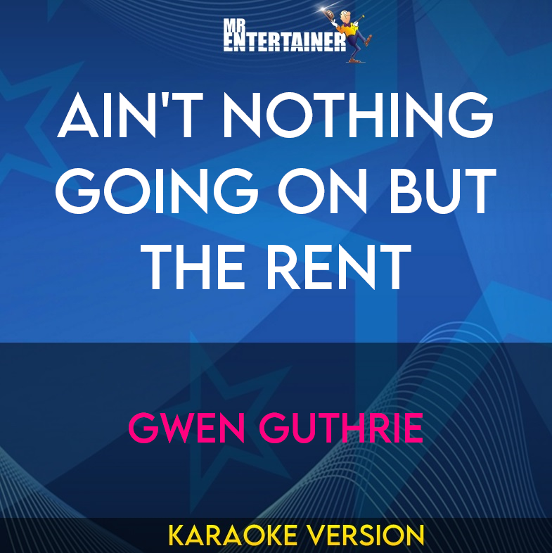Ain't Nothing Going On But The Rent - Gwen Guthrie (Karaoke Version) from Mr Entertainer Karaoke