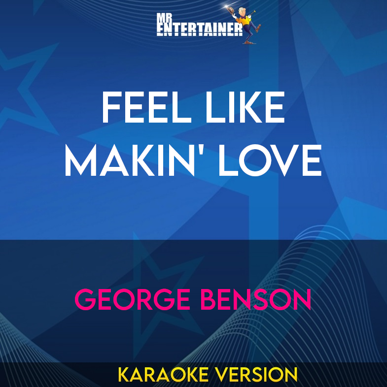 Feel Like Makin' Love - George Benson (Karaoke Version) from Mr Entertainer Karaoke