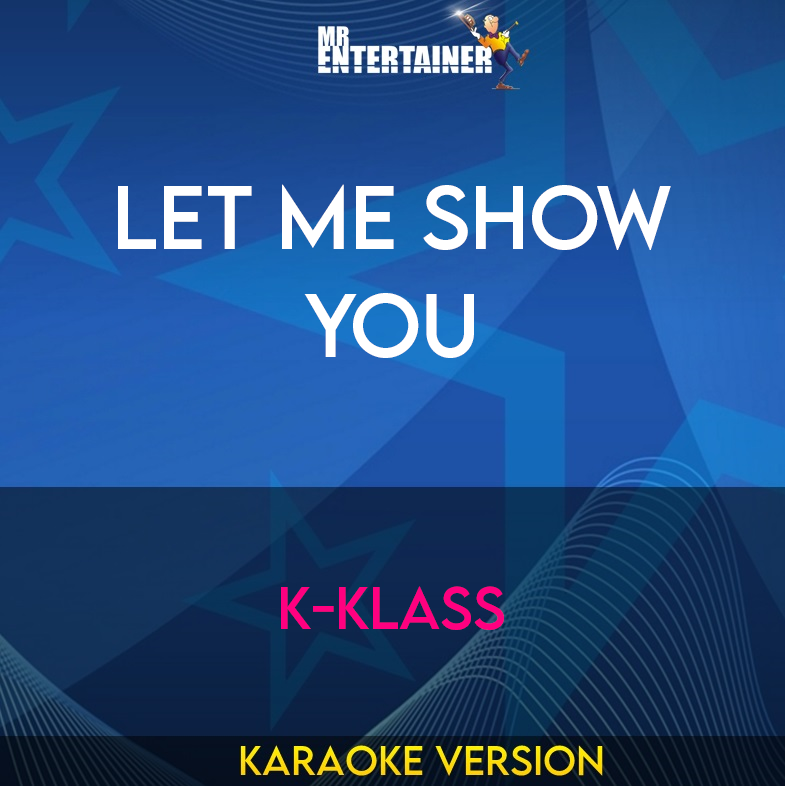 Let Me Show You - K-Klass (Karaoke Version) from Mr Entertainer Karaoke