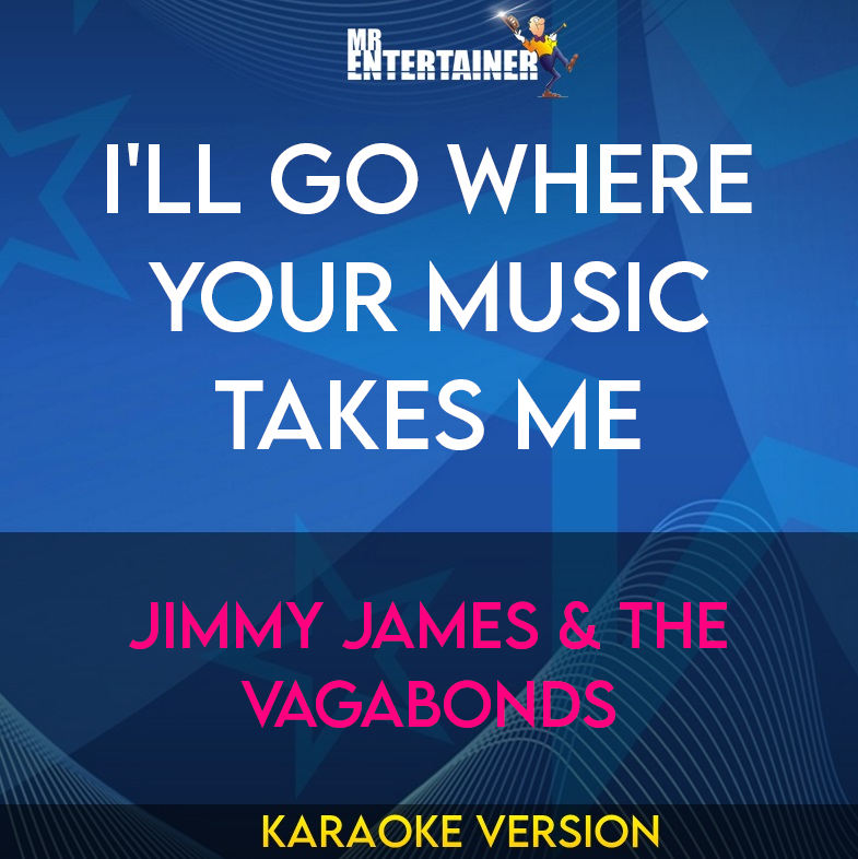 I'll Go Where Your Music Takes Me - Jimmy James & The Vagabonds (Karaoke Version) from Mr Entertainer Karaoke