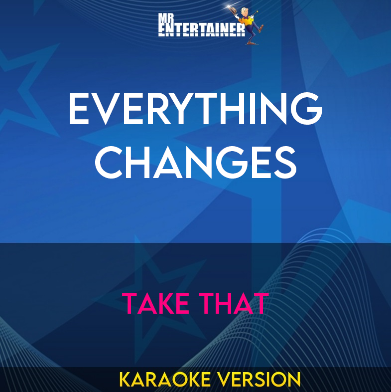 Everything Changes - Take That (Karaoke Version) from Mr Entertainer Karaoke