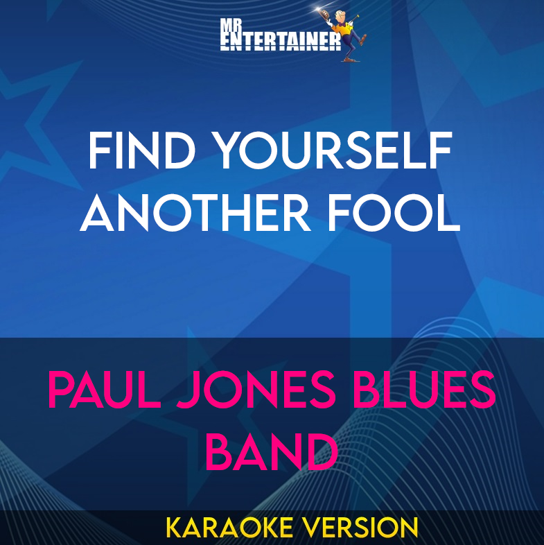 Find Yourself Another Fool - Paul Jones Blues Band (Karaoke Version) from Mr Entertainer Karaoke