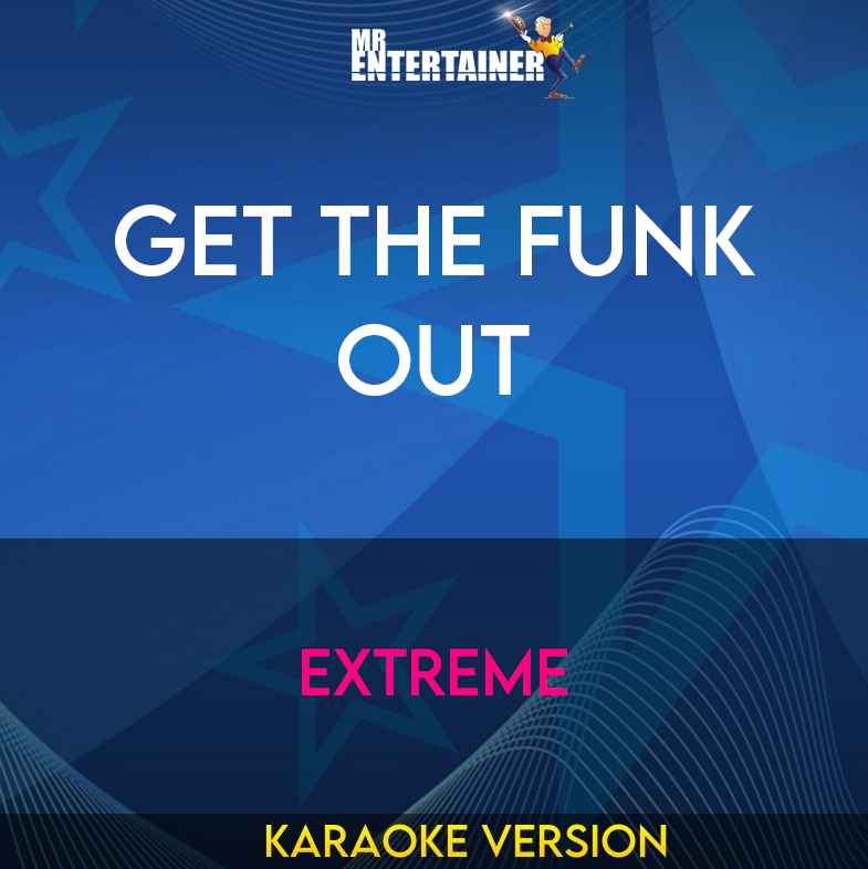 Get The Funk Out - Extreme (Karaoke Version) from Mr Entertainer Karaoke