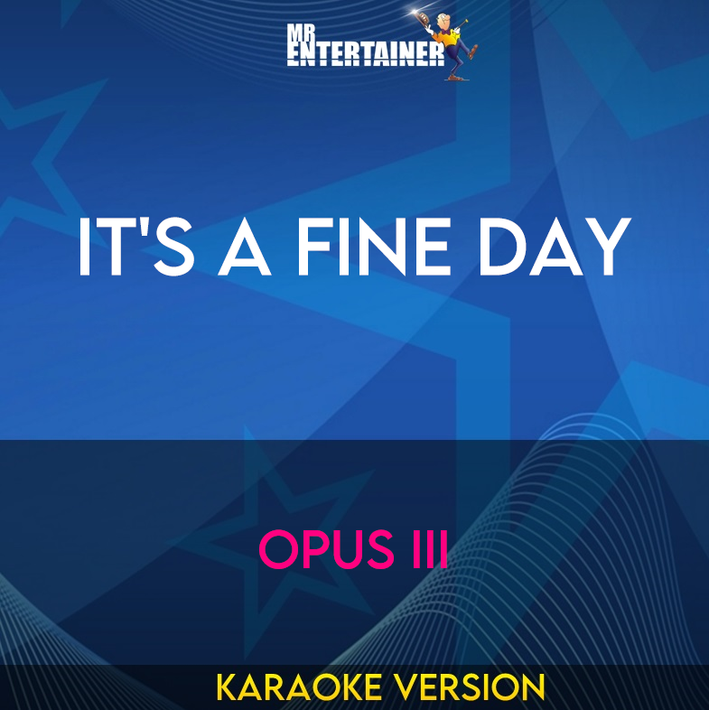 It's A Fine Day - Opus III (Karaoke Version) from Mr Entertainer Karaoke