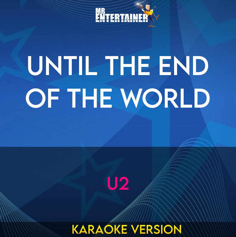Until The End Of The World - U2 (Karaoke Version) from Mr Entertainer Karaoke