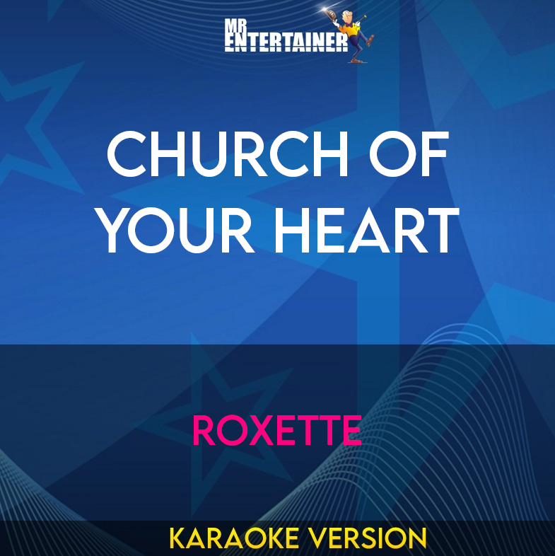 Church Of Your Heart - Roxette (Karaoke Version) from Mr Entertainer Karaoke