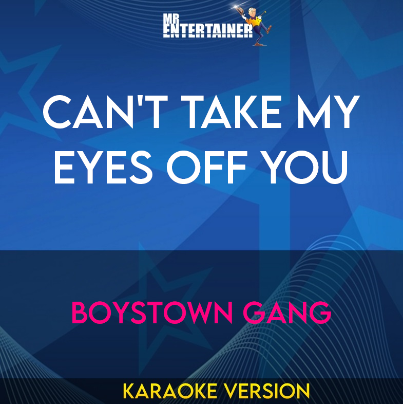 Can't Take My Eyes Off You - Boystown Gang (Karaoke Version) from Mr Entertainer Karaoke