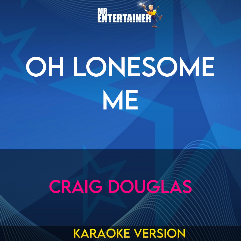 Oh Lonesome Me - Craig Douglas (Karaoke Version) from Mr Entertainer Karaoke