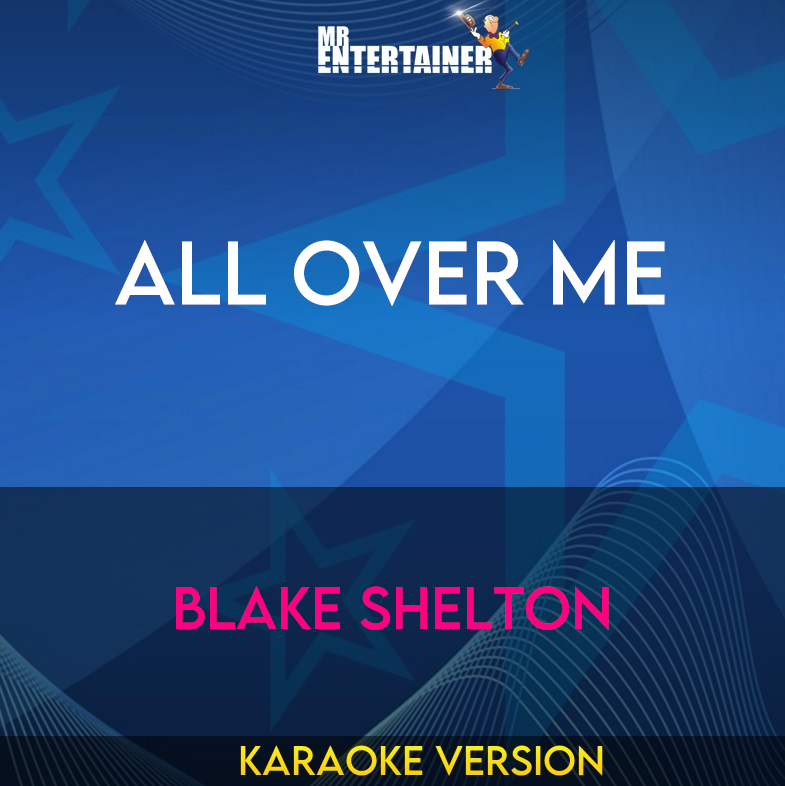 All Over Me - Blake Shelton (Karaoke Version) from Mr Entertainer Karaoke