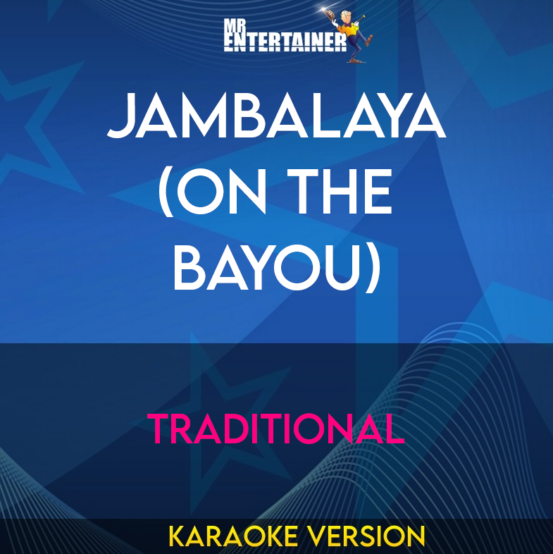 Jambalaya (On The Bayou) - Traditional (Karaoke Version) from Mr Entertainer Karaoke