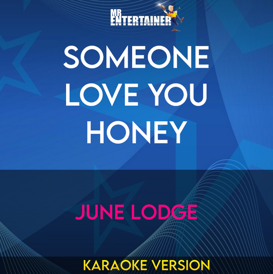 Someone Love You Honey - June Lodge (Karaoke Version) from Mr Entertainer Karaoke