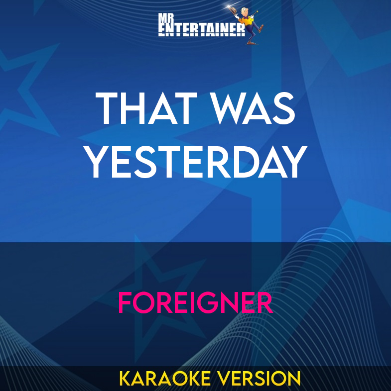 That Was Yesterday - Foreigner (Karaoke Version) from Mr Entertainer Karaoke