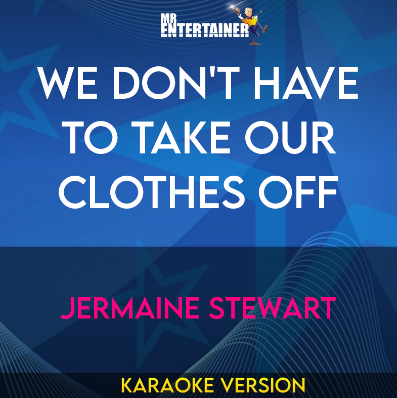 We Don't Have To Take Our Clothes Off - Jermaine Stewart (Karaoke Version) from Mr Entertainer Karaoke