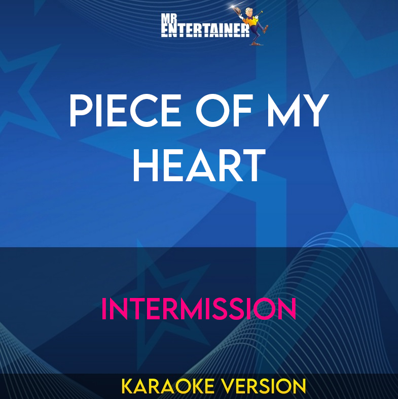 Piece Of My Heart - Intermission (Karaoke Version) from Mr Entertainer Karaoke