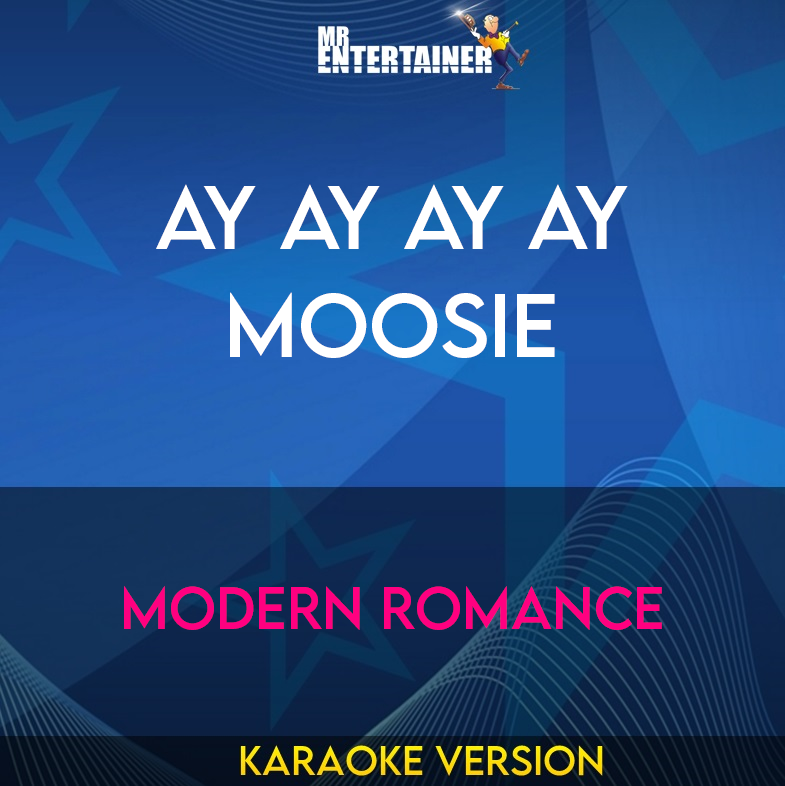 Ay Ay Ay Ay Moosie - Modern Romance (Karaoke Version) from Mr Entertainer Karaoke