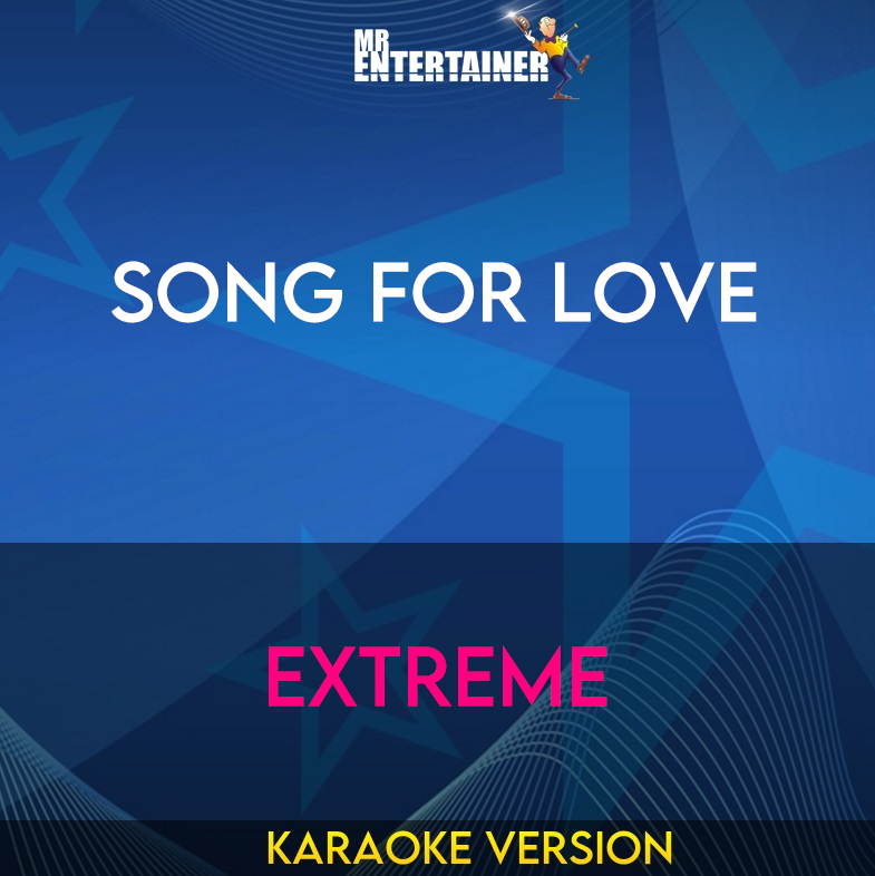 Song For Love - Extreme (Karaoke Version) from Mr Entertainer Karaoke