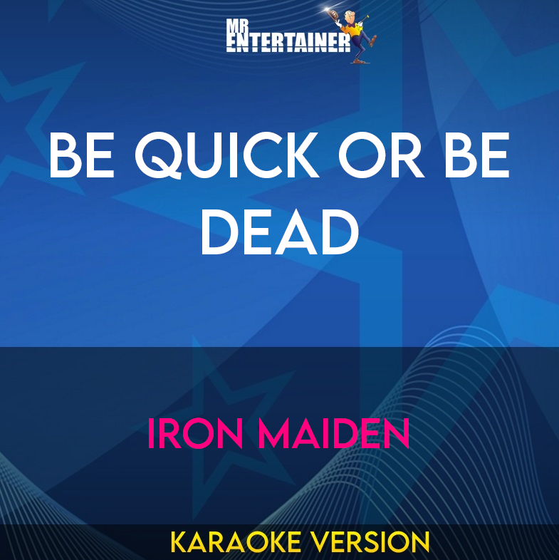 Be Quick Or Be Dead - Iron Maiden (Karaoke Version) from Mr Entertainer Karaoke
