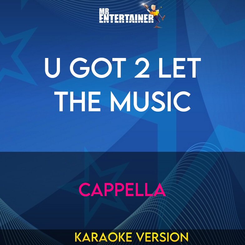 U Got 2 Let The Music - Cappella (Karaoke Version) from Mr Entertainer Karaoke