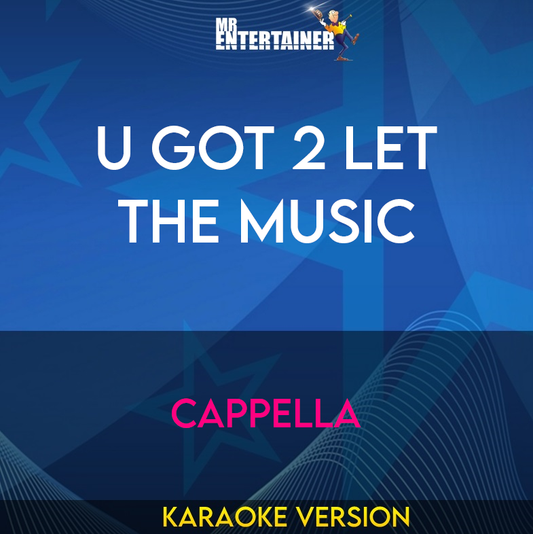 U Got 2 Let The Music - Cappella (Karaoke Version) from Mr Entertainer Karaoke