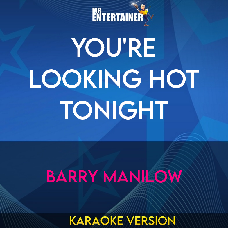 You're Looking Hot Tonight - Barry Manilow (Karaoke Version) from Mr Entertainer Karaoke