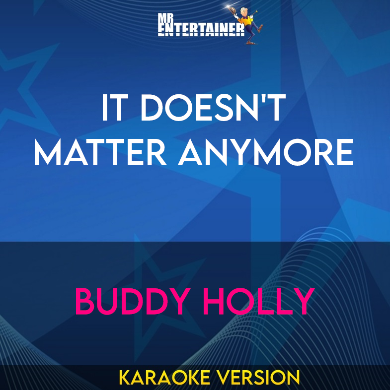 It Doesn't Matter Anymore - Buddy Holly (Karaoke Version) from Mr Entertainer Karaoke