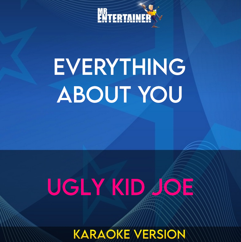 Everything About You - Ugly Kid Joe (Karaoke Version) from Mr Entertainer Karaoke