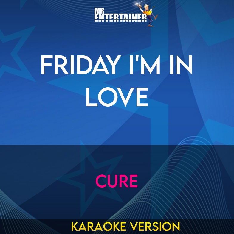 Friday I'm In Love - Cure (Karaoke Version) from Mr Entertainer Karaoke