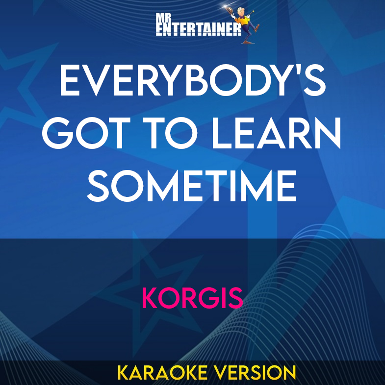 Everybody's Got To Learn Sometime - Korgis (Karaoke Version) from Mr Entertainer Karaoke