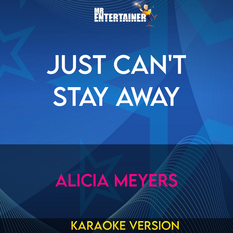 Just Can't Stay Away - Alicia Meyers (Karaoke Version) from Mr Entertainer Karaoke