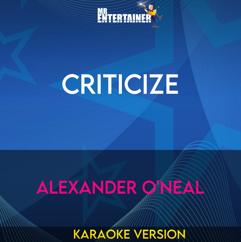 Criticize - Alexander O'Neal (Karaoke Version) from Mr Entertainer Karaoke